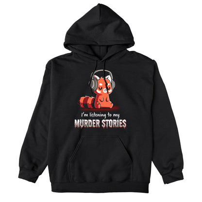 Pullover Hoodie_TeeTurtle Murder Stories black design featuring a red panda with headphones, eyes closed enjoying his favorite hobby, text reads "I'm listening to my Murder Stories" in dripping font.