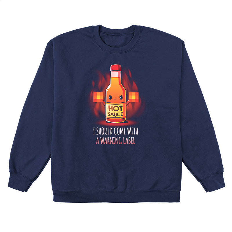 Crew Neck Sweatshirt_TeeTurtle I Should Come With a Warning Label navy blue design featuring a bottle of hot sauce with an angry face, holding up two blurred out middle fingers. Text below reads, "I Should Come With a Warning Label."