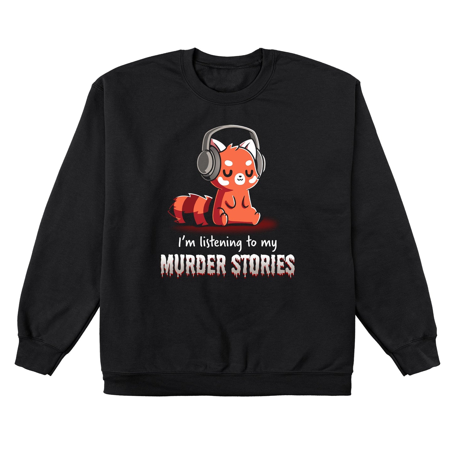 Crew Neck Sweatshirt_TeeTurtle Murder Stories black design featuring a red panda with headphones, eyes closed enjoying his favorite hobby, text reads "I'm listening to my Murder Stories" in dripping font.