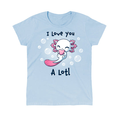 Classic Cotton T-shirt_TeeTurtle I Love you A Lotl light blue t-shirt featuring an illustration of a smiling white axolotl with a pink fins and a pink tail holding a pink heart surrounded by bubbles with "I LOVE YOU" written on top and "A Lotl" written underneath.