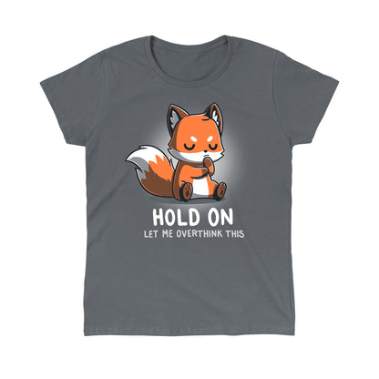 Classic Cotton T-shirt_TeeTurtle Let Me Overthink This charcoal gray t-shirt featuring  a fox sitting with eyes closed and paws together, appearing deep in thought. The text below reads, "hold on, let me overthink this." 