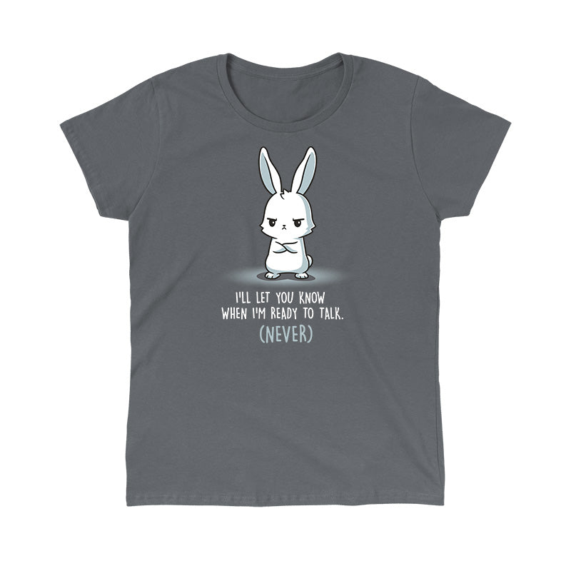 Classic Cotton T-shirt_TeeTurtle I'll Let You Know When I'm Ready to Talk charcoal gray t-shirt featuring a bunny with arms crossed and a stern expression. The text below reads "I'll let you know when I'm ready to talk. (Never)."