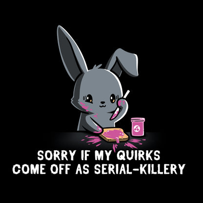 Pullover Hoodie_Illustration of a cartoon bunny spreading pink jam on toast with the caption "SORRY IF MY QUIRKS COME OFF AS SERIAL-KILLERY" below it. This monsterdigital original is printed on a super soft ringspun cotton Serial-Killery apparel.