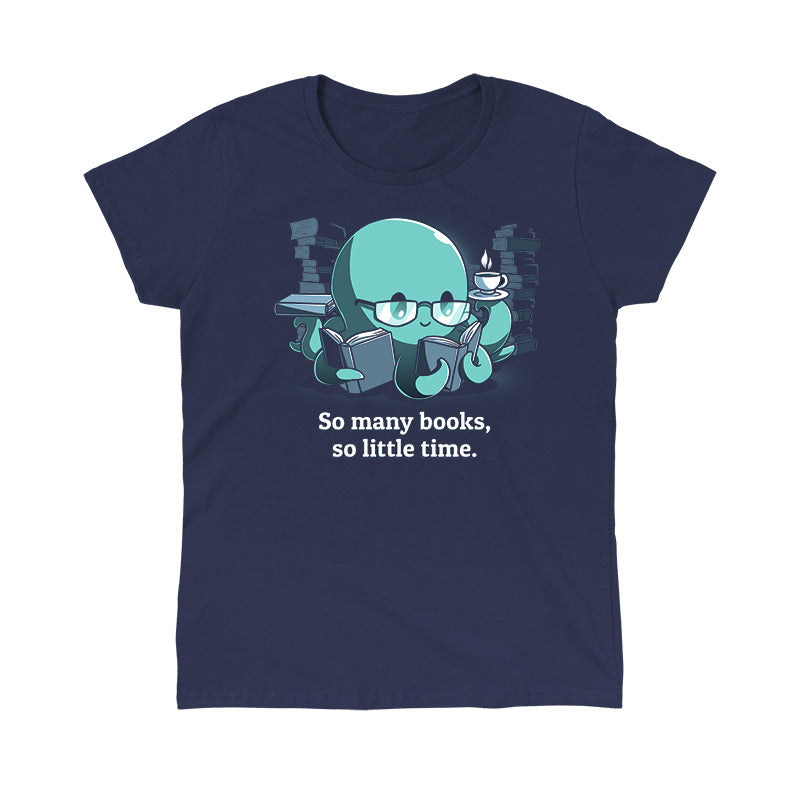 Classic Cotton T-shirt_TeeTurtle So Many Books, So Little Time (Octopus) navy blue t-shirt featuring a cartoon octopus wearing glasses reading books while holding a cup of tea. The background is filled with books, and "So many books, so little time." is written underneath.