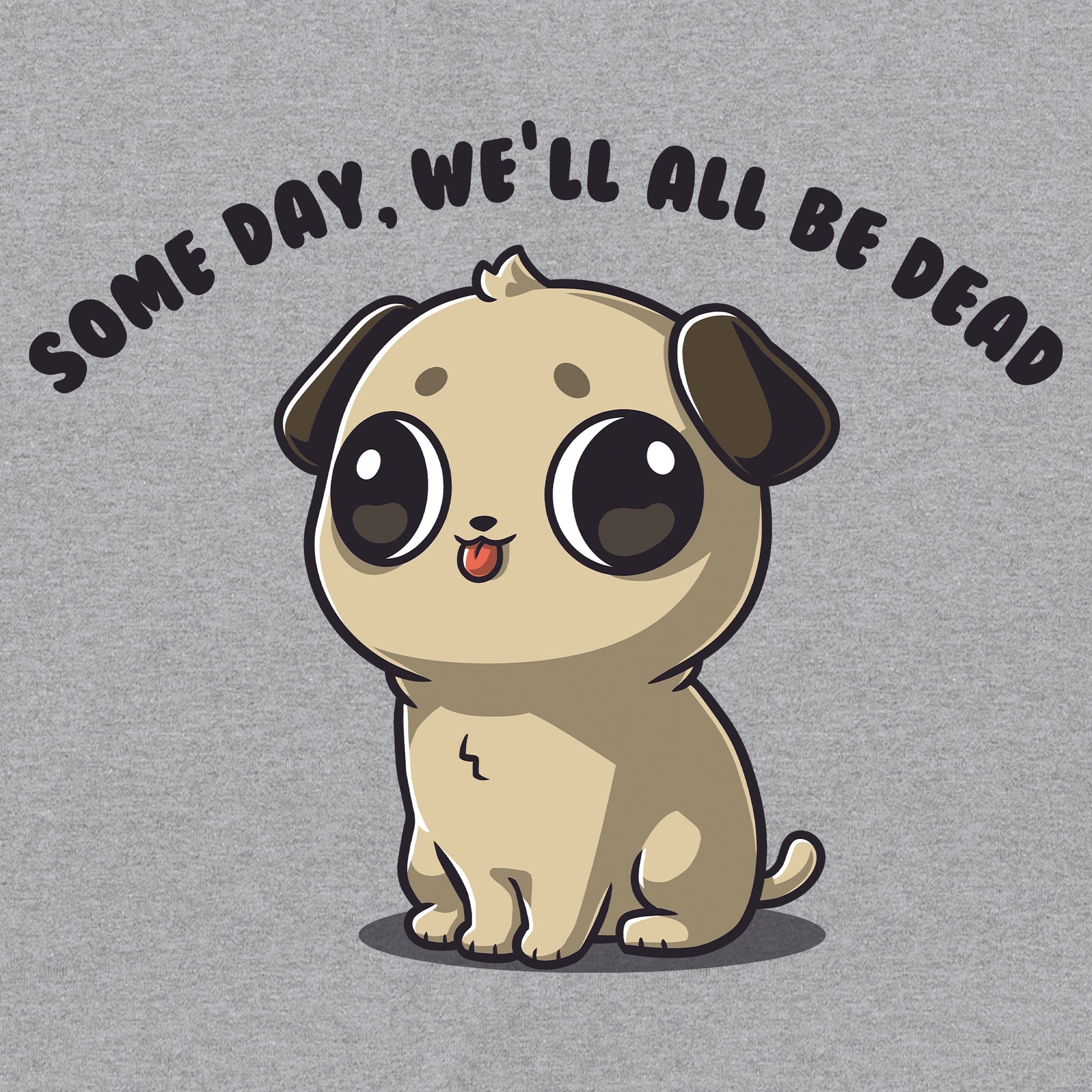 Classic Cotton T-shirt_TeeTurtle Some Day We'll All Be Dead heather gray t-shirt featuring a puppy with large eyes and a small tongue sticking out is sitting down.