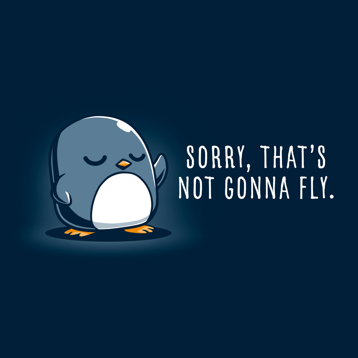 Classic Cotton T-shirt_TeeTurtle Sorry, That's Not Gonna Fly navy blue t-shirt featuring a penguin with crossed wings standing next to the text, "SORRY, THAT'S NOT GONNA FLY."