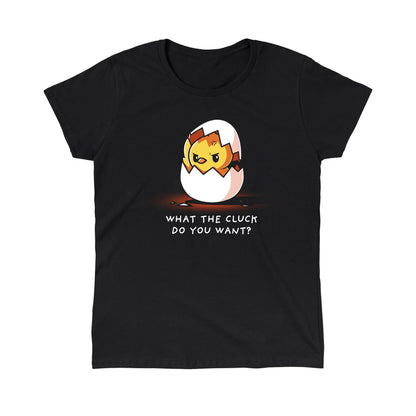 Classic Cotton T-shirt_Teeturtle What the Cluck Do You Want? black t-shirt featuring a chick hatching from an eggshell with an annoyed expression, and the text "WHAT THE CLUCK DO YOU WANT?" below. 