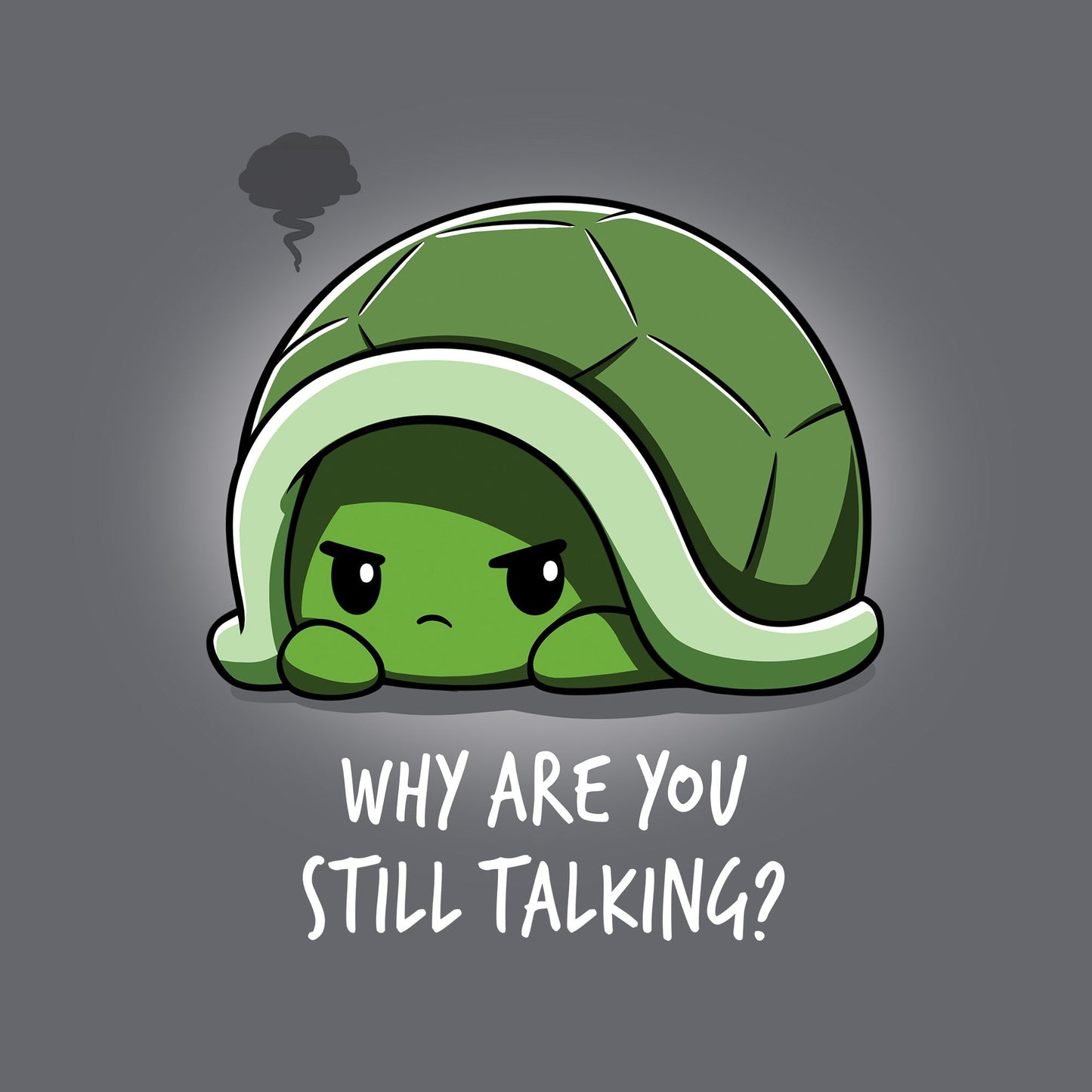 Classic Cotton T-shirt_Teeturtle Why Are You Still Talking? Charcoal Gray featuring a grumpy little cartoon turtle pulled back into their shell with a dark anger cloud above them and 'Why Are You Still Talking?' written below.