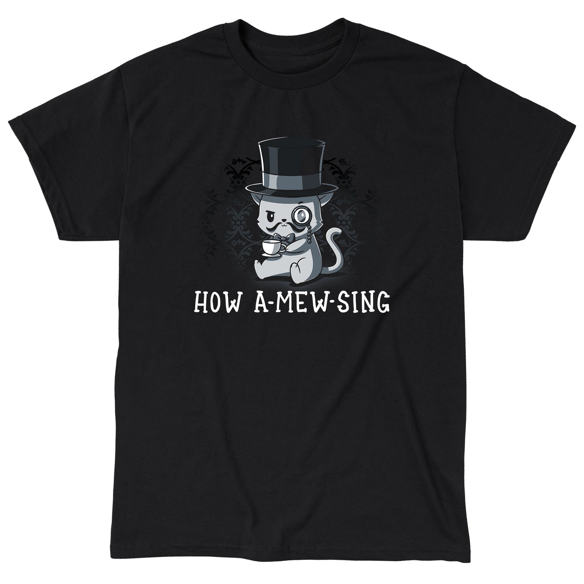 Classic Cotton T-shirt_Illustration of a cat wearing a top hat and monocle, holding a teacup, with the text "HOW A-MEW-SING" below on a **How A-mew-sing** by **monsterdigital**, a black apparel made from super soft ringspun cotton.