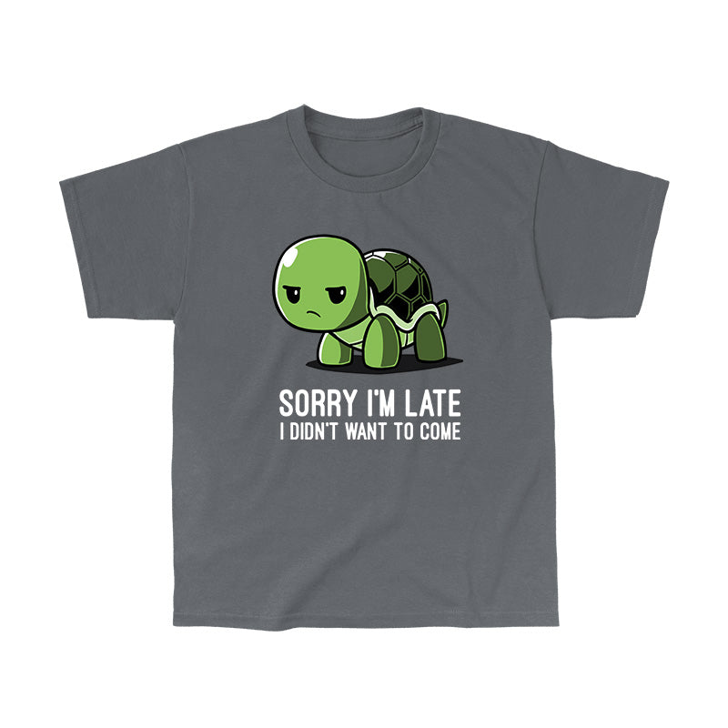 Classic Cotton T-shirt_TeeTurtle charcoal gray I Didn't Want To Come. Featuring a grumpy turtle with the text, "Sorry I'm late, I didn't want to come".