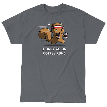 Classic Cotton T-shirt_A cartoon squirrel wearing a headband and running while holding two coffee cups with the text "I ONLY GO ON COFFEE RUNS" below, all printed on a cozy charcoal gray apparelfrom monsterdigital.