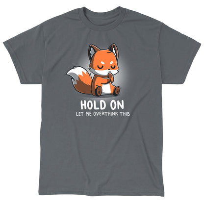 Classic Cotton T-shirt_TeeTurtle Let Me Overthink This charcoal gray t-shirt featuring  a fox sitting with eyes closed and paws together, appearing deep in thought. The text below reads, "hold on, let me overthink this." 