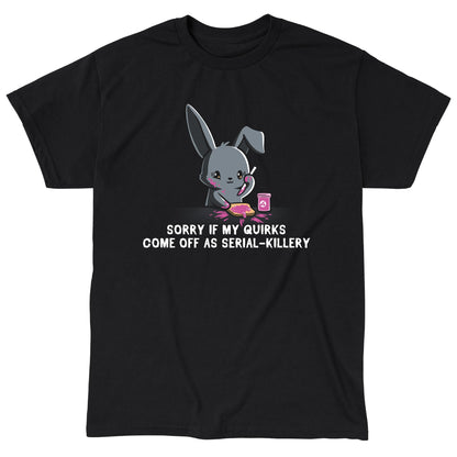 Classic Cotton T-shirt_Illustration of a cartoon bunny spreading pink jam on toast with the caption "SORRY IF MY QUIRKS COME OFF AS SERIAL-KILLERY" below it. This monsterdigital original is printed on a super soft ringspun cotton Serial-Killery apparel.