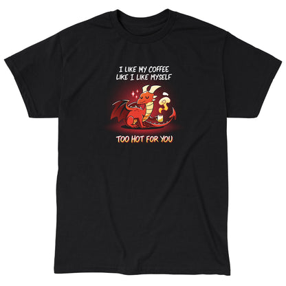 Classic Cotton T-shirt_Teeturtle Too Hot For You Black Featuring a disinterested-looking cartoon red dragon holding a very heavily steaming cup of coffee with 'I like my coffee like I like myself, too hot for you.' written above and below the image.