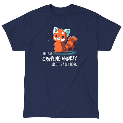 Classic Cotton T-shirt_TeeTurtle You Say Crippling Anxiety Like It's a Bad Thing navy blue t-shirt featuring a red panda smirking with its hands on its hips. The text reads "you say crippling anxiety like it's a bad thing."