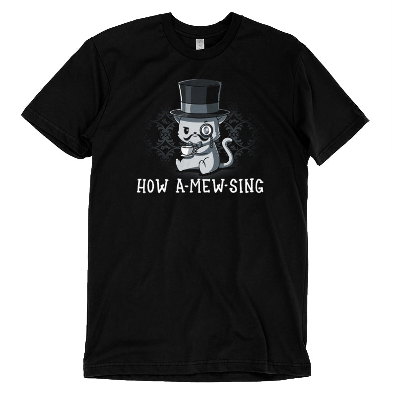 Premium Cotton T-shirt_Illustration of a cat wearing a top hat and monocle, holding a teacup, with the text "HOW A-MEW-SING" below on a **How A-mew-sing** by **monsterdigital**, a black apparel made from super soft ringspun cotton.