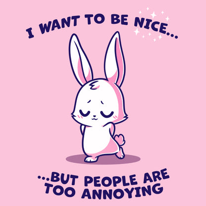 Premium Cotton T-shirt_Teeturtle I Want to Be Nice... light pink t-shirt featuring a cute bunny with closed eyes and folded ears standing with a shy expression. The text above and below says, "I want to be nice... but people are too annoying." 