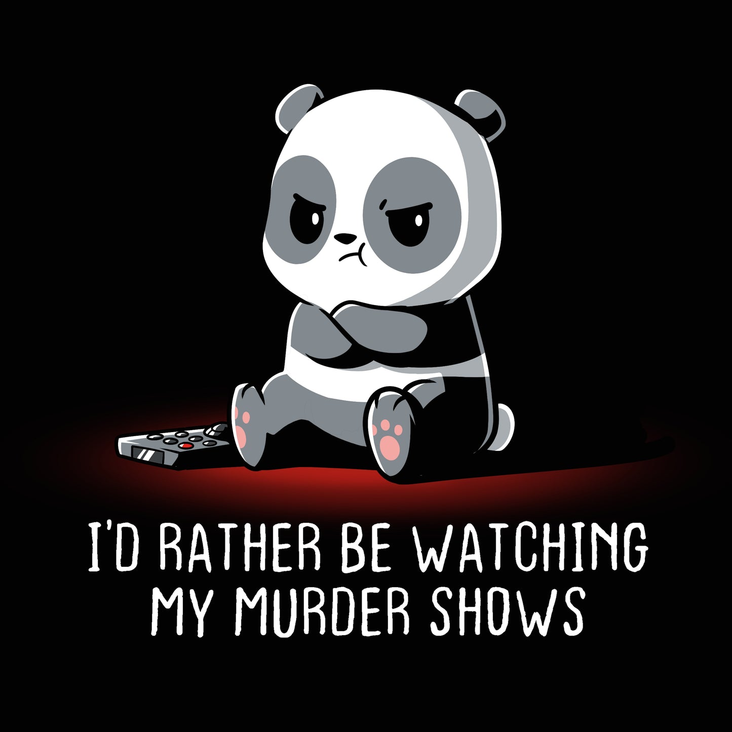 Premium Cotton T-shirt_TeeTurtle black I'd Rather Be Watching My Murder Shows. Featuring a grumpy panda that would rather be watching their murder shows.