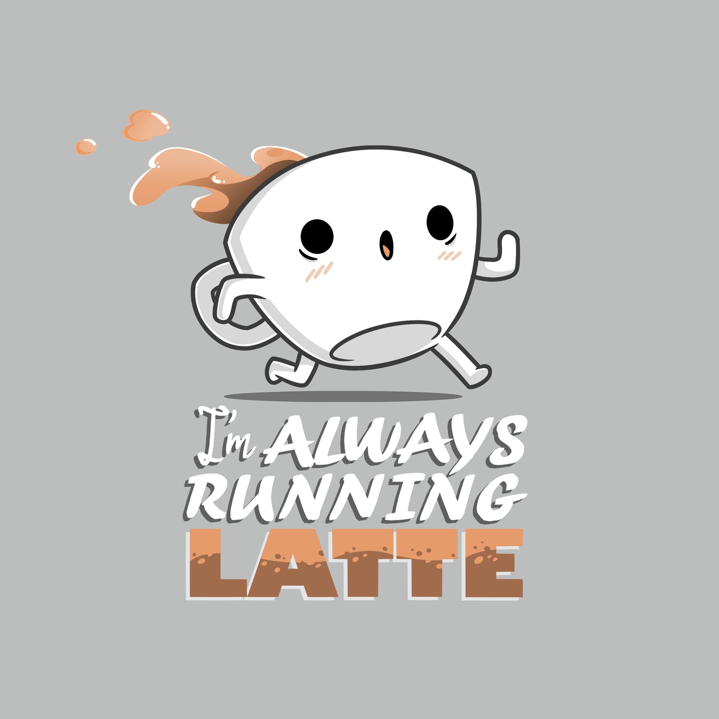 Premium Cotton T-shirt_Teeturtle I'm Always Running Latte silver gray t-shirt featuring a coffee cup with arms and legs spilling coffee as it runs, accompanied by the text "I'm always running latte."