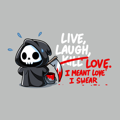 Premium Cotton T-shirt_TeeTurtle silver gray Live, Laugh, Kill featuring the Grim Reaper writing out, "Live, Laugh, Kill" with "Kill" crossed out and replaced with, "Love, I mean Love, I swear".