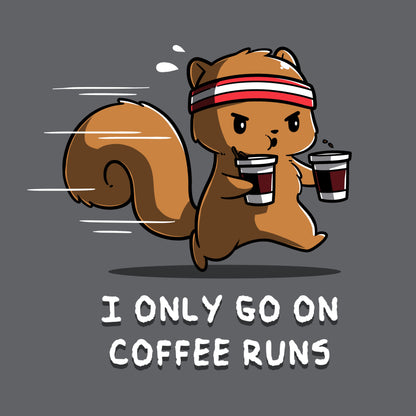 Premium Cotton T-shirt_A cartoon squirrel wearing a headband and running while holding two coffee cups with the text "I ONLY GO ON COFFEE RUNS" below, all printed on a cozy charcoal gray apparelfrom monsterdigital.