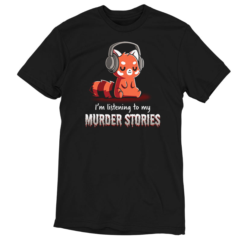 Premium Cotton T-shirt_TeeTurtle Murder Stories black t-shirt featuring a red panda with headphones, eyes closed enjoying his favorite hobby, text reads "I'm listening to my Murder Stories" in dripping font.