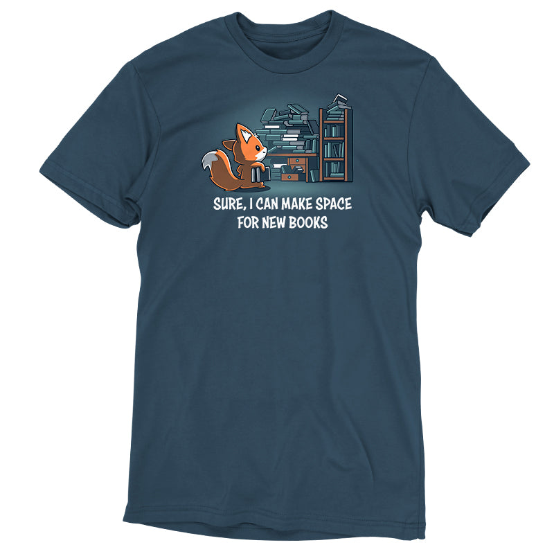 Premium Cotton T-shirt - A blue unisex apparelfeaturing a cartoon fox next to a pile of books, with the text "sure, I can make space for new Never-Ending Bookshelves" above it by monsterdigital.