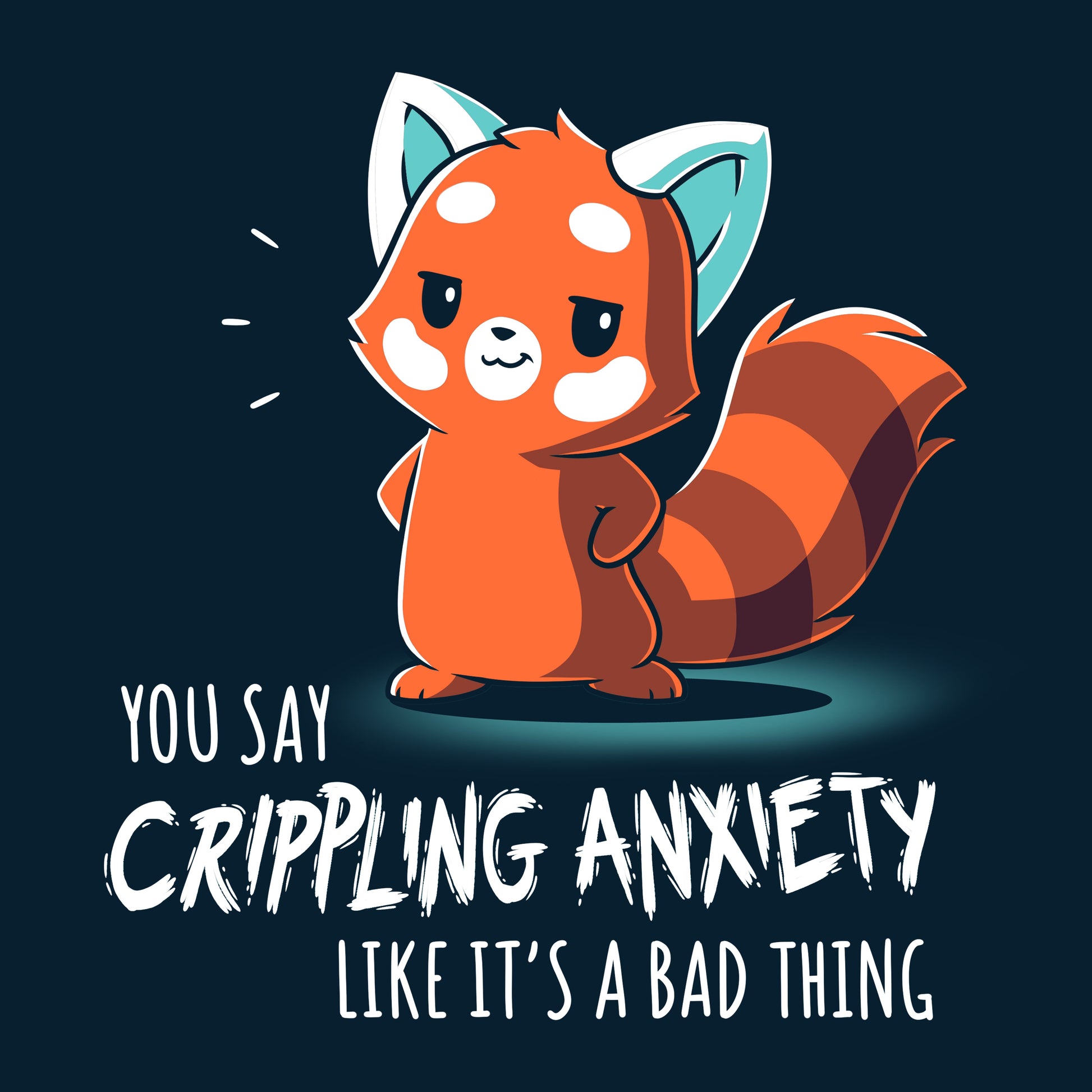 Premium Cotton T-shirt_TeeTurtle You Say Crippling Anxiety Like It's a Bad Thing navy blue t-shirt featuring a red panda smirking with its hands on its hips. The text reads "you say crippling anxiety like it's a bad thing."