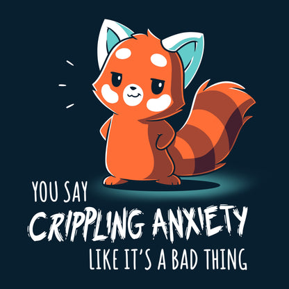 Premium Cotton T-shirt_TeeTurtle You Say Crippling Anxiety Like It's a Bad Thing navy blue t-shirt featuring a red panda smirking with its hands on its hips. The text reads "you say crippling anxiety like it's a bad thing."