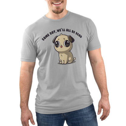 Premium Cotton T-shirt_TeeTurtle Some Day We'll All Be Dead silver gray t-shirt featuring a puppy with large eyes and a small tongue sticking out is sitting down.