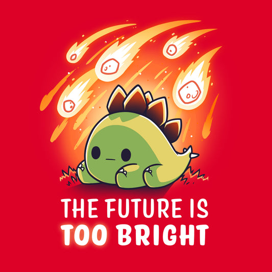 Premium Cotton T-shirt_Teeturtle The Future is Too Bright Red Featuring a little cartoon stegosaurus sitting in front of five falling meteors with the words 'The Future is too bright' beneath.