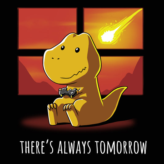 Premium Cotton T-shirt_Teeturtle There's Always Tomorrow black t-shirt featuring a t-rex playing a video game indoors while a meteor is in the sky outside the window. The text below reads 