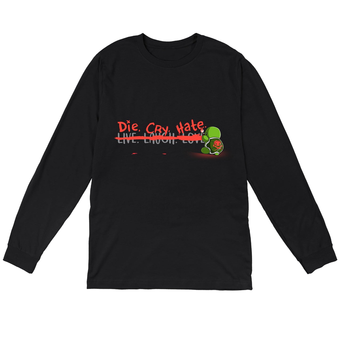 Long Sleeve T-shirt_Teeturtle Die, Cry, Hate Black Featuring an angry cartoon turtle with a brush and a skull and crossbones on the back of its shell replacing 'Live. Laugh. Love.' by crossing it out and painting above it 'Die. Cry. Hate.'