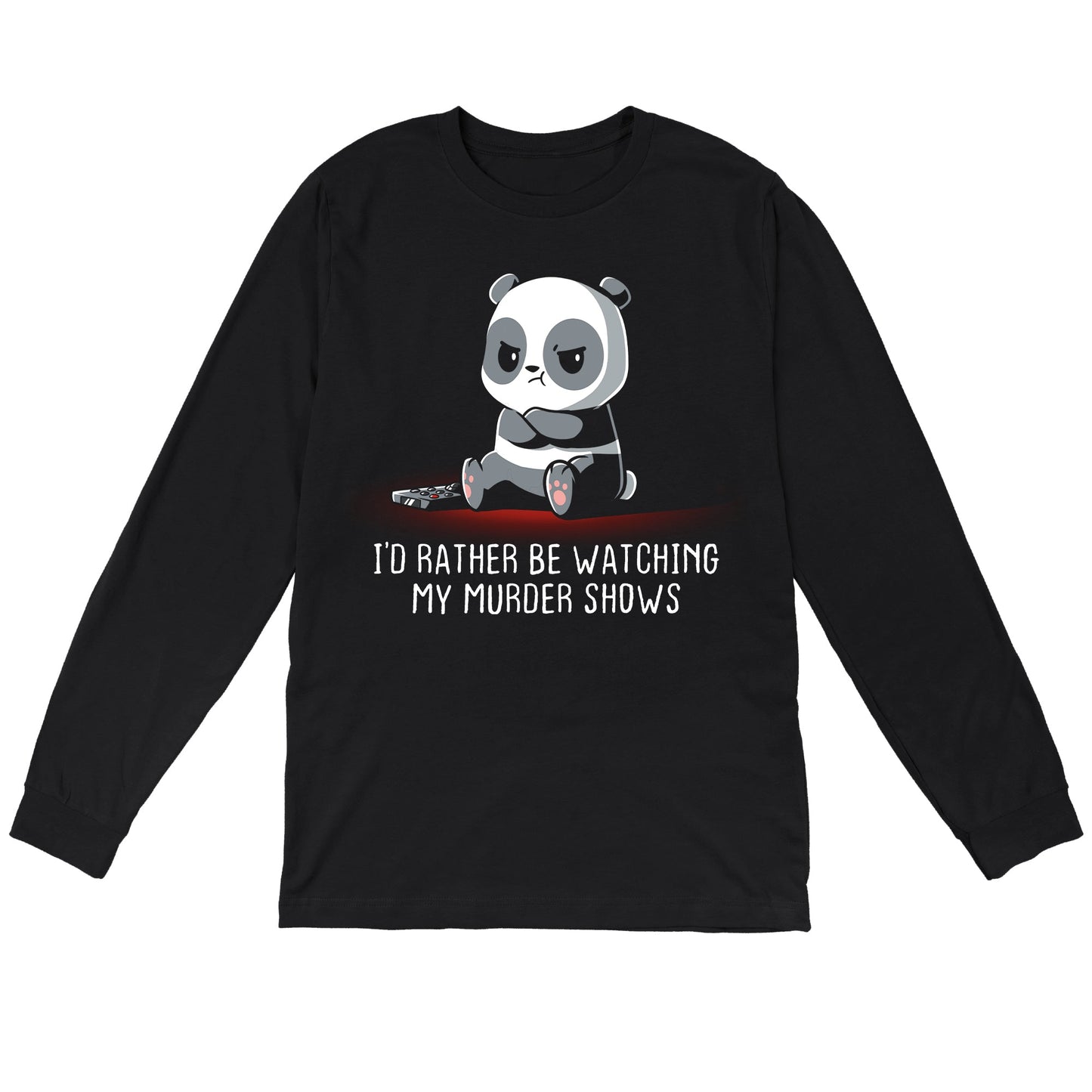 Long Sleeve T-shirt_TeeTurtle black I'd Rather Be Watching My Murder Shows. Featuring a grumpy panda that would rather be watching their murder shows.