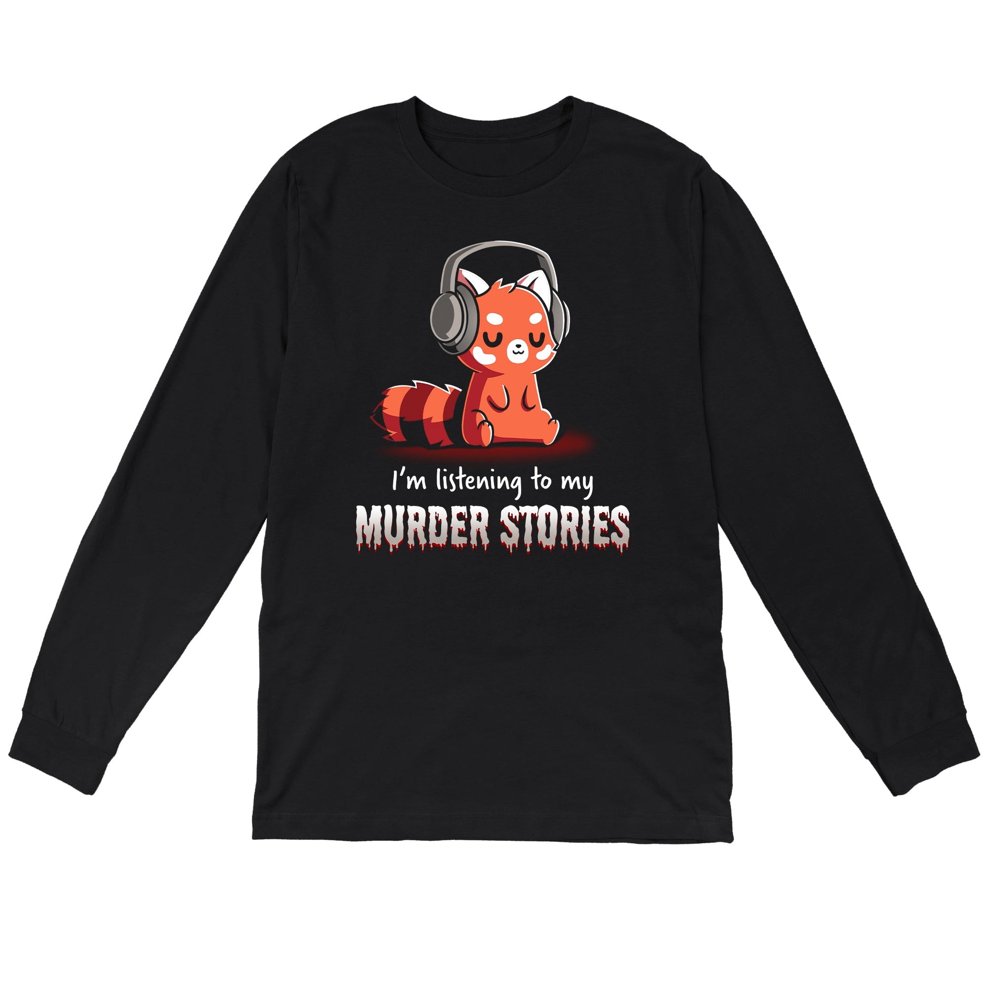 Long Sleeve T-shirt_TeeTurtle Murder Stories black t-shirt featuring a red panda with headphones, eyes closed enjoying his favorite hobby, text reads "I'm listening to my Murder Stories" in dripping font.