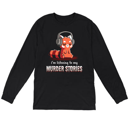 Long Sleeve T-shirt_TeeTurtle Murder Stories black t-shirt featuring a red panda with headphones, eyes closed enjoying his favorite hobby, text reads "I'm listening to my Murder Stories" in dripping font.