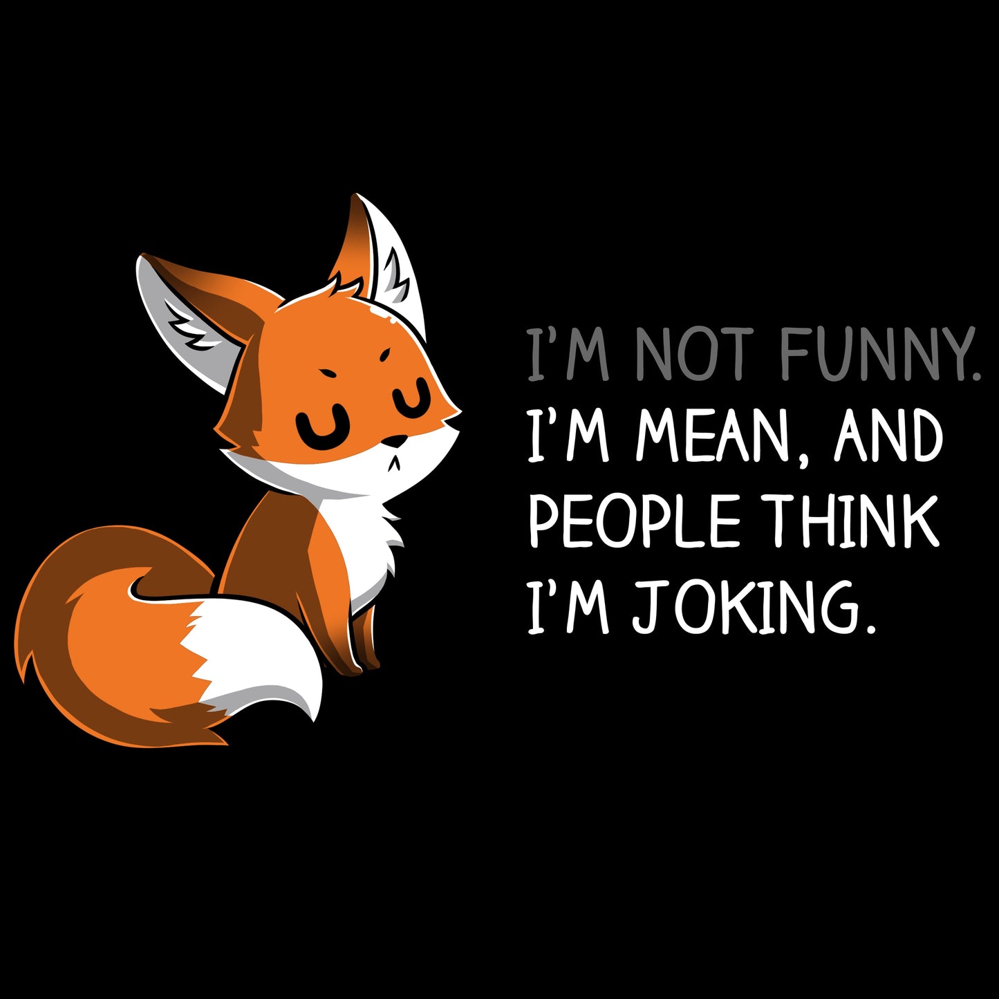 Premium Cotton T-shirt_TeeTurtle People Think I'm Joking black t-shirt featuring an irritated fox with its eyes closed explaining how its not funny, just mean.