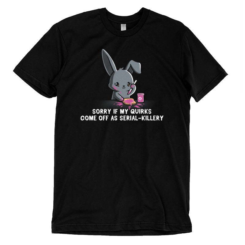 Premium Cotton T-shirt_Illustration of a cartoon bunny spreading pink jam on toast with the caption "SORRY IF MY QUIRKS COME OFF AS SERIAL-KILLERY" below it. This monsterdigital original is printed on a super soft ringspun cotton Serial-Killery apparel.