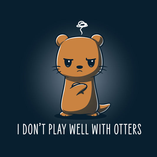 Premium Cotton T-shirt_TeeTurtle I Don't Play Well With Otters V1 navy blue t-shirt featuring a cartoon otter who stands with an angry expression and crossed arms with the caption 