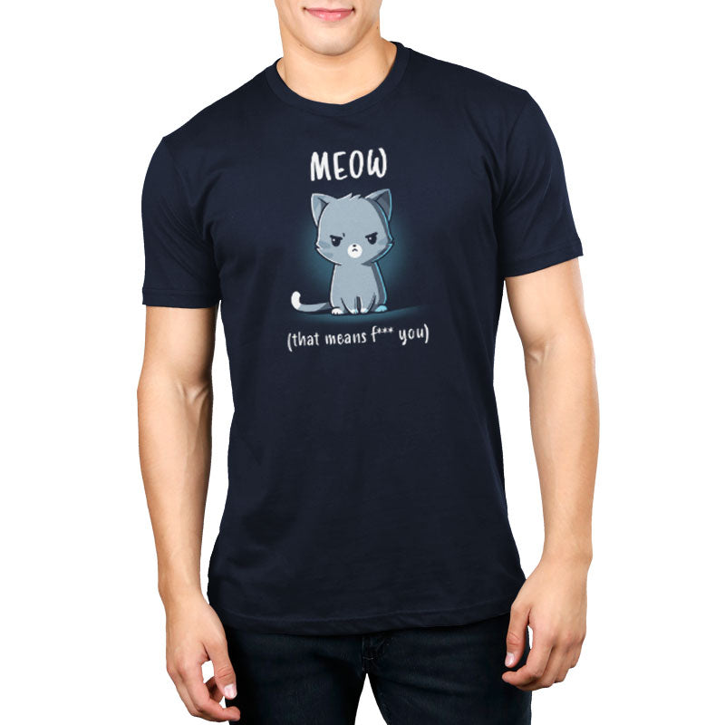 Premium Cotton T-shirt_TeeTurtle Meow (That Means F*** You) navy blue t-shirt featuring a gray cartoon cat with an angry expression under the word "MEOW," followed by the sarcastic subtitle "(that means f* you).