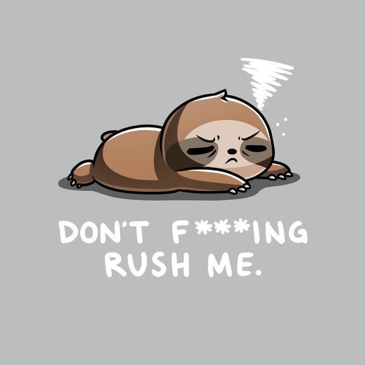 Premium Cotton T-shirt_TeeTurtle Don't F***ing Rush Me (Sloth) silver gray t-shirt featuring a sloth lying down with eyes half-closed, appearing tired. A small swirl above its head represents drowsiness. Text below reads, 