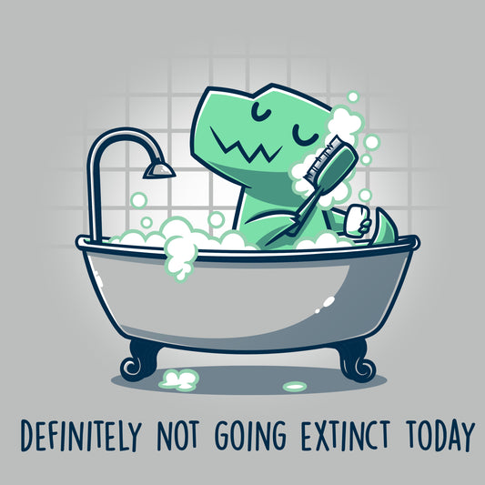 Premium Cotton T-shirt_Teeturtle Definitely Not Going Extinct Today silver gray t-shirt featuring a dinosaur enjoying a bubble bath in a clawfoot tub, holding a brush. The text below reads, “Definitely not going extinct today.