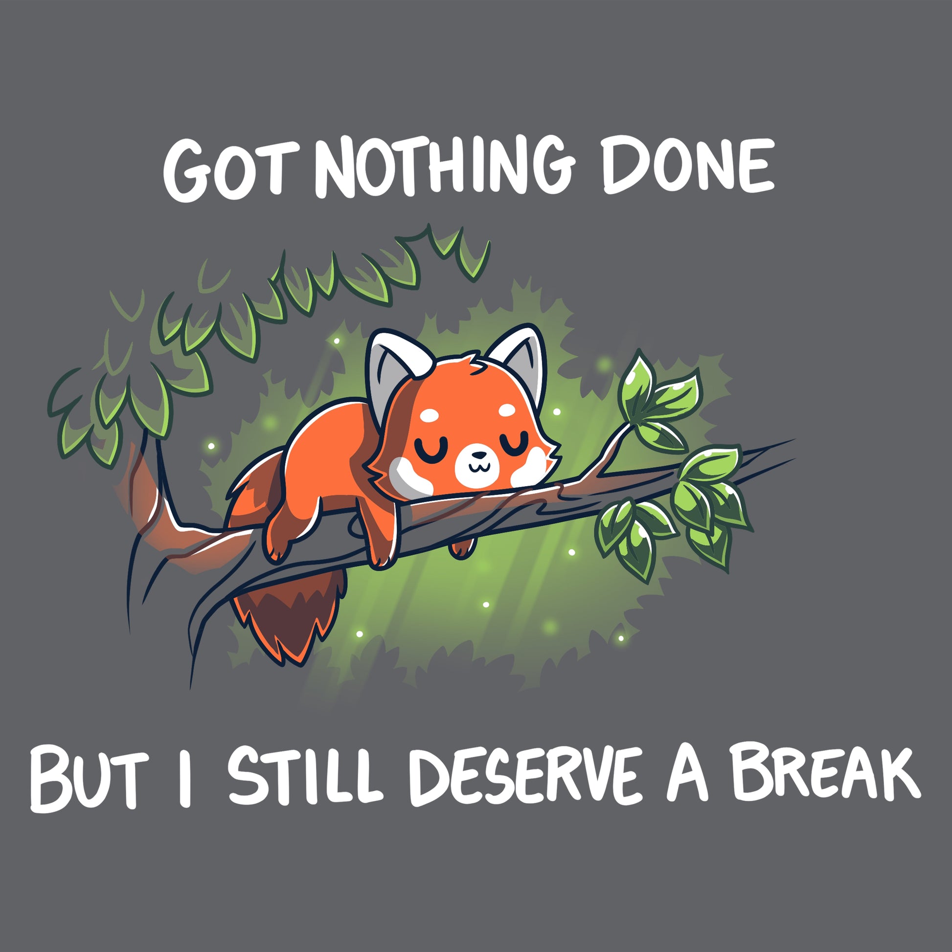 Premium Cotton T-shirt_TeeTurtle Got Nothing Done Charcoal Gray t-shirt featuring a cute red panda lounging on a tree branch with the text above stating, "Got Nothing Done" and below, "But I still deserve a break." 