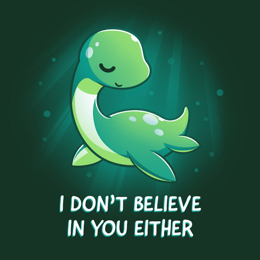 Premium Cotton T-shirt_Teeturtle I Don't Believe In You Either forest green t-shirt featuring the Loch Ness Monster with text that reads 