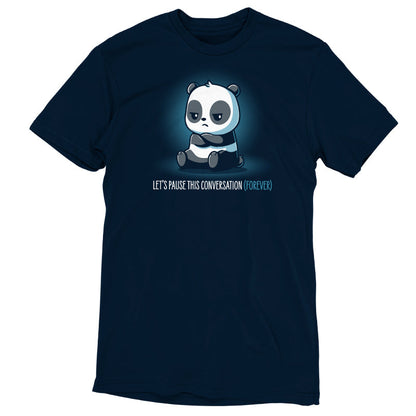 Premium Cotton T-shirt_Teeturtle Let's Pause This Conversation (Forever) Navy Blue Featuring a very disinterested looking cartoon panda with their arms crossed over their chest and 'Let's Pause This Conversation (Forever)' written beneath.