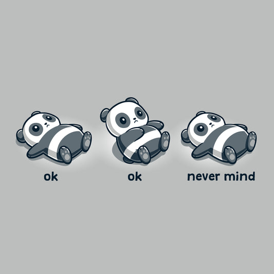 Premium Cotton T-shirt_TeeTurtle Ok, Ok, Never Mind silver gray t-shirt featuring three illustrations of a panda lying on its back. The first two pandas are labeled 