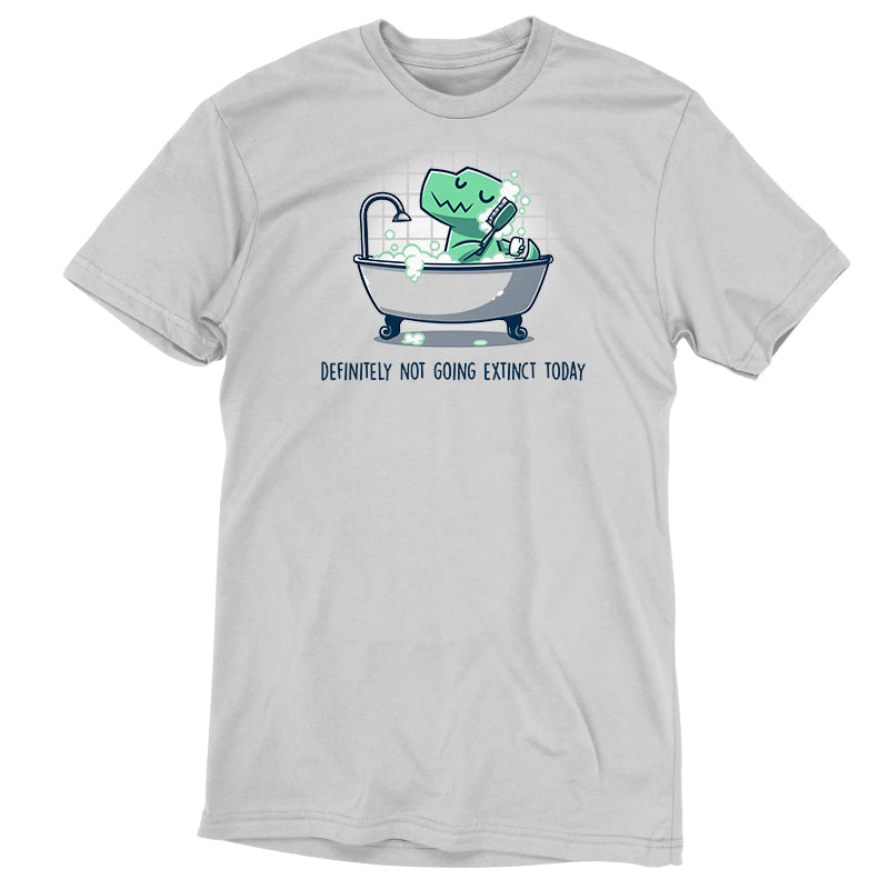 Premium Cotton T-shirt_Teeturtle Definitely Not Going Extinct Today silver gray t-shirt featuring a dinosaur enjoying a bubble bath in a clawfoot tub, holding a brush. The text below reads, “Definitely not going extinct today."