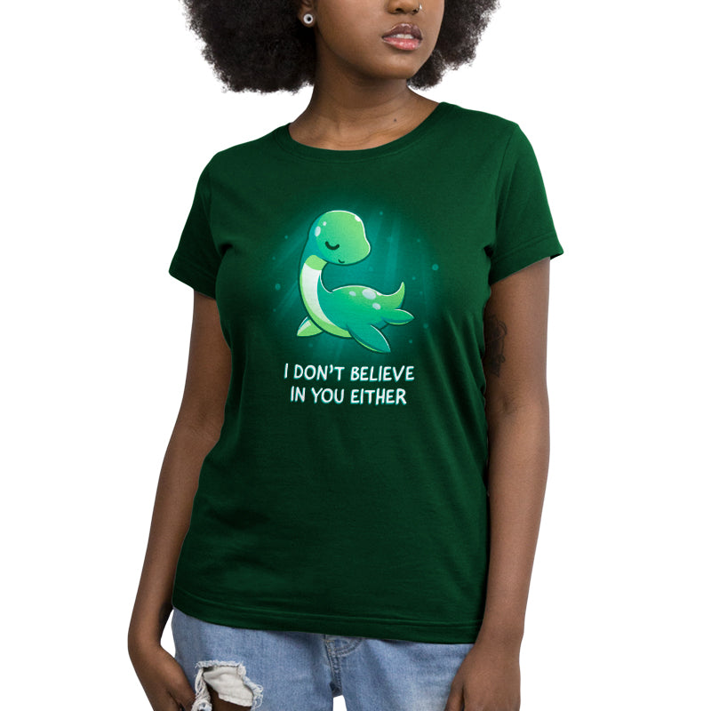 Premium Cotton T-shirt_Teeturtle I Don't Believe In You Either forest green t-shirt featuring the Loch Ness Monster with text that reads "I DON'T BELIEVE IN YOU EITHER." 