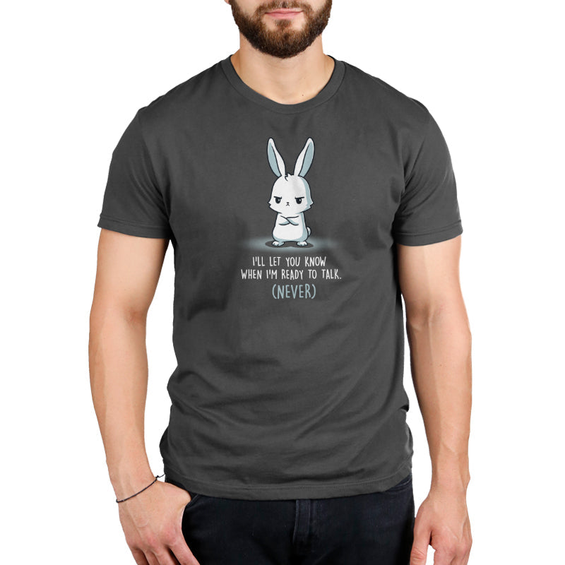 Premium Cotton T-shirt_Teeturtle I'll Let You Know When I'm Ready to Talk charcoal gray t-shirt featuring a bunny with arms crossed and a stern expression. The text below reads "I'll let you know when I'm ready to talk. (Never)."