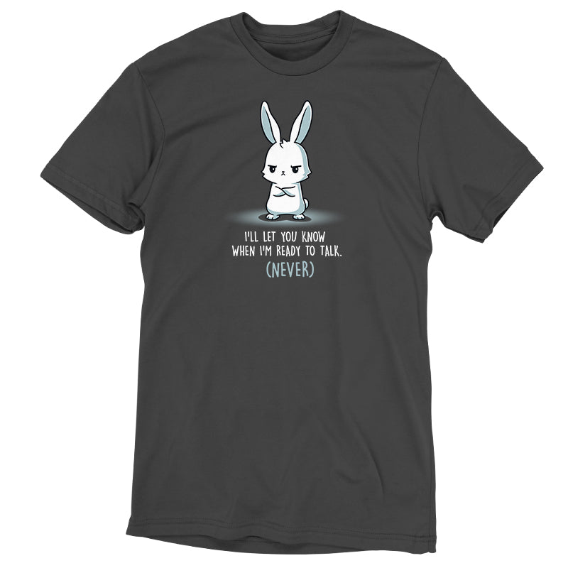 Premium Cotton T-shirt_Teeturtle I'll Let You Know When I'm Ready to Talk charcoal gray t-shirt featuring a bunny with arms crossed and a stern expression. The text below reads "I'll let you know when I'm ready to talk. (Never)."